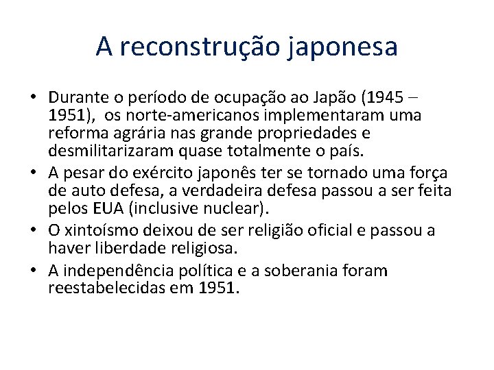 A reconstrução japonesa • Durante o período de ocupação ao Japão (1945 – 1951),