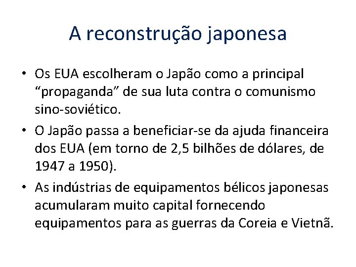 A reconstrução japonesa • Os EUA escolheram o Japão como a principal “propaganda” de