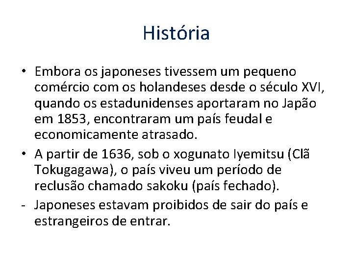 História • Embora os japoneses tivessem um pequeno comércio com os holandeses desde o