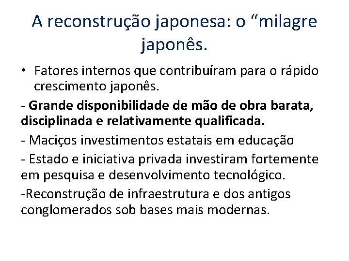 A reconstrução japonesa: o “milagre japonês. • Fatores internos que contribuíram para o rápido