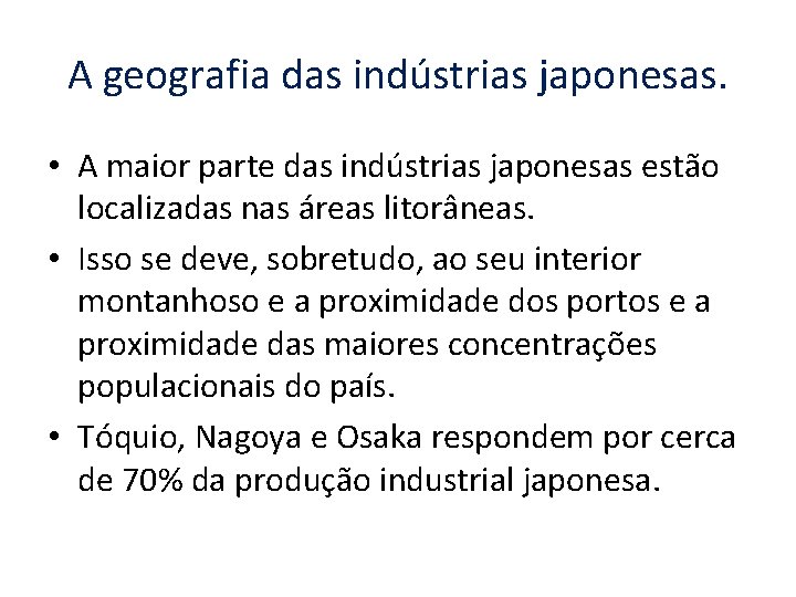 A geografia das indústrias japonesas. • A maior parte das indústrias japonesas estão localizadas