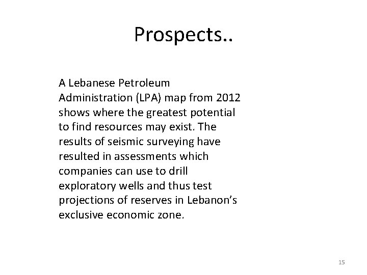 Prospects. . A Lebanese Petroleum Administration (LPA) map from 2012 shows where the greatest