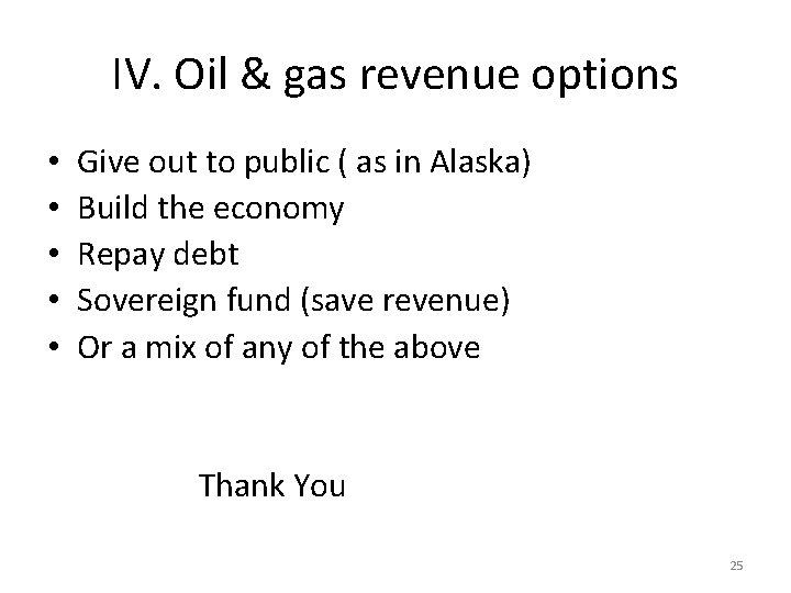 IV. Oil & gas revenue options • • • Give out to public (