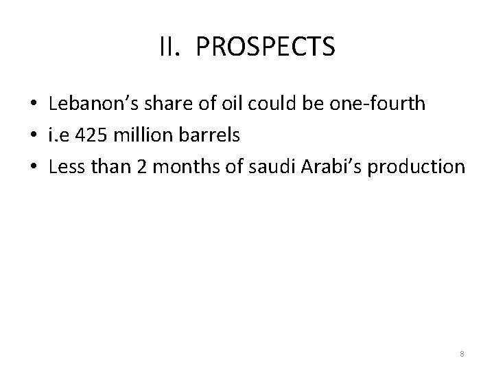 II. PROSPECTS • Lebanon’s share of oil could be one-fourth • i. e 425