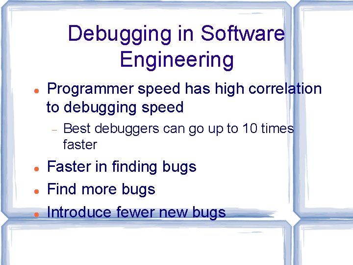 Debugging in Software Engineering Programmer speed has high correlation to debugging speed Best debuggers