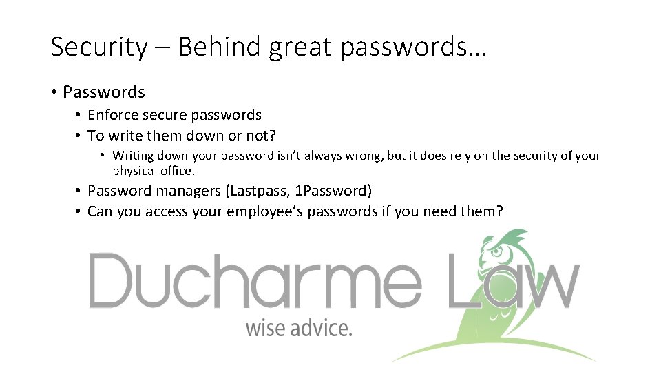 Security – Behind great passwords… • Passwords • Enforce secure passwords • To write