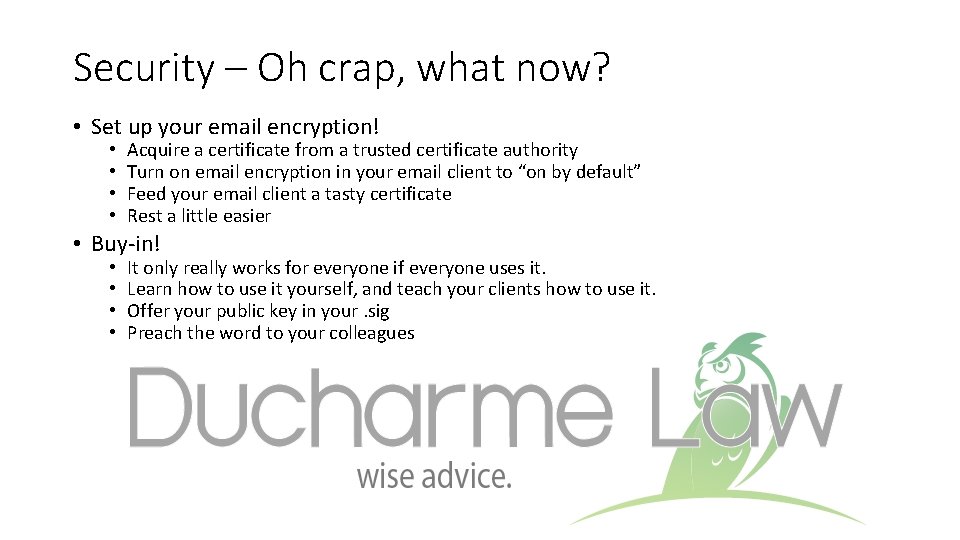 Security – Oh crap, what now? • Set up your email encryption! • •