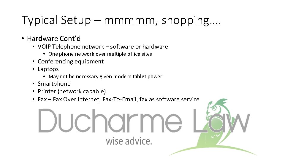 Typical Setup – mmmmm, shopping…. • Hardware Cont’d • VOIP Telephone network – software