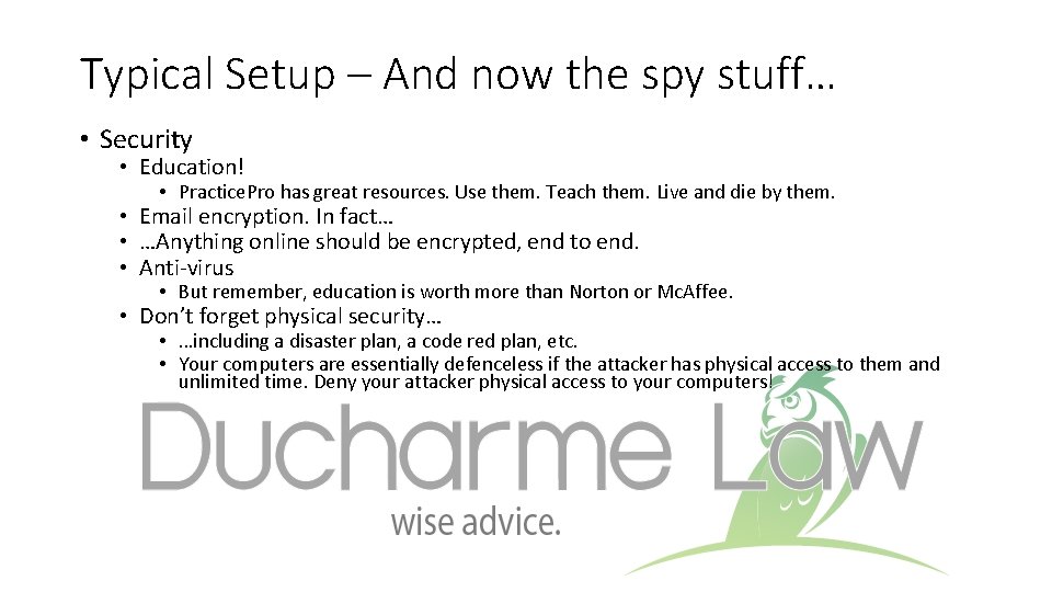 Typical Setup – And now the spy stuff… • Security • Education! • Practice.