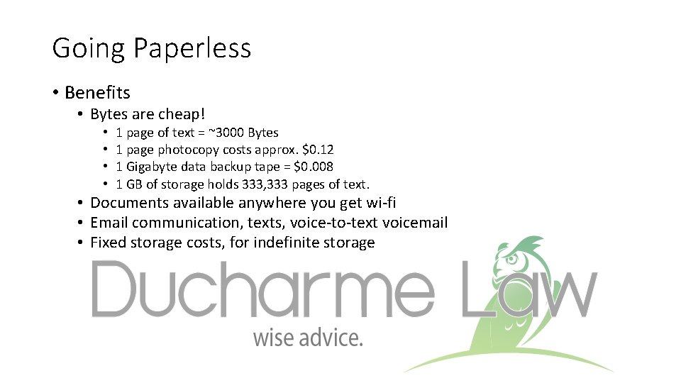 Going Paperless • Benefits • Bytes are cheap! • • 1 page of text