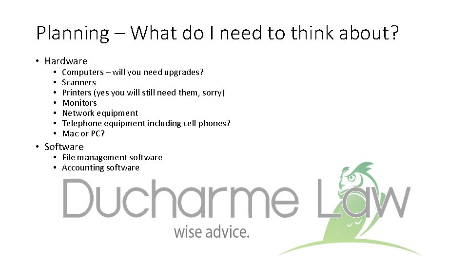 Planning – What do I need to think about? • Hardware • • Computers