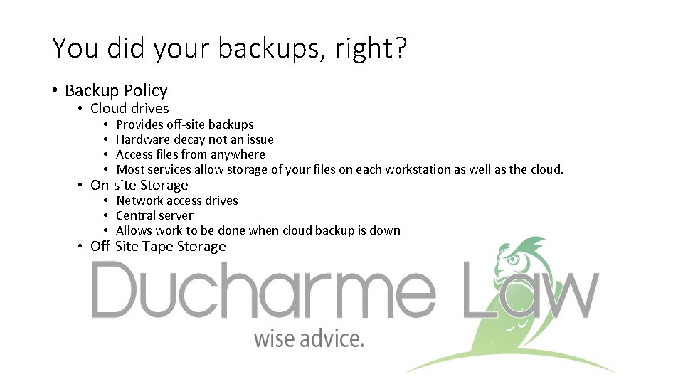 You did your backups, right? • Backup Policy • Cloud drives • • Provides