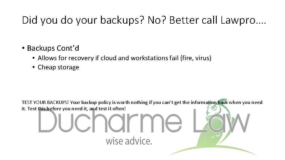 Did you do your backups? No? Better call Lawpro…. • Backups Cont’d • Allows