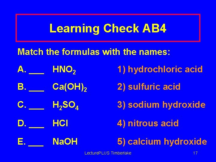 Learning Check AB 4 Match the formulas with the names: A. ___ HNO 2