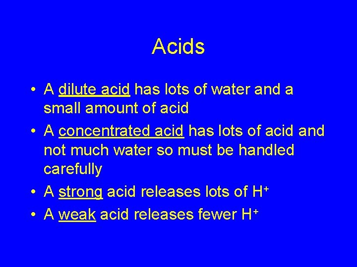 Acids • A dilute acid has lots of water and a small amount of