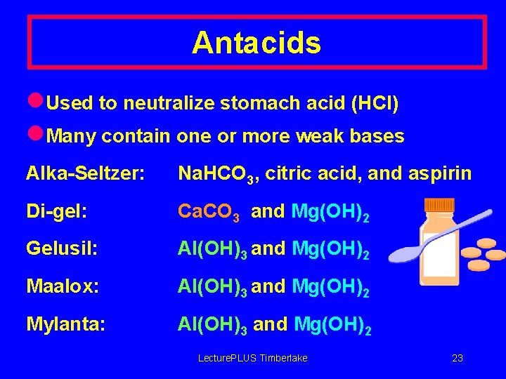 Antacids l. Used to neutralize stomach acid (HCl) l. Many contain one or more