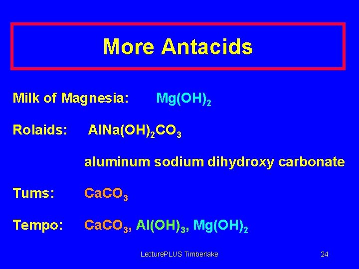 More Antacids Milk of Magnesia: Rolaids: Mg(OH)2 Al. Na(OH)2 CO 3 aluminum sodium dihydroxy