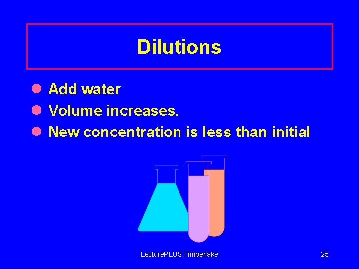 Dilutions l Add water l Volume increases. l New concentration is less than initial