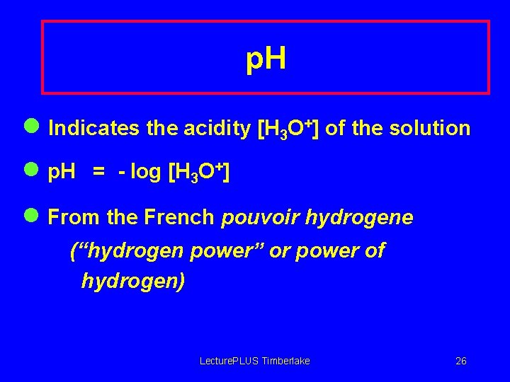 p. H l Indicates the acidity [H 3 O+] of the solution l p.