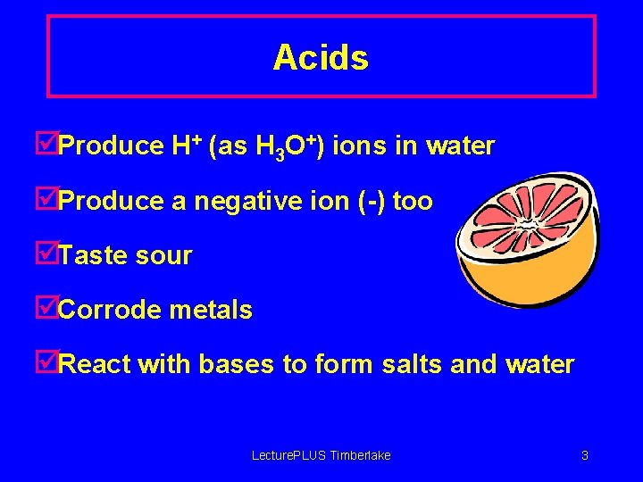 Acids þProduce H+ (as H 3 O+) ions in water þProduce a negative ion