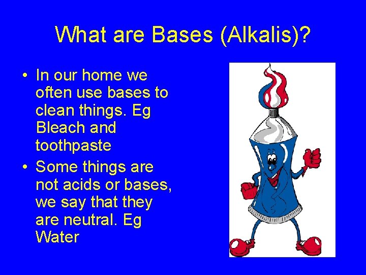 What are Bases (Alkalis)? • In our home we often use bases to clean