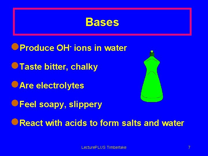 Bases l. Produce OH- ions in water l. Taste bitter, chalky l. Are electrolytes