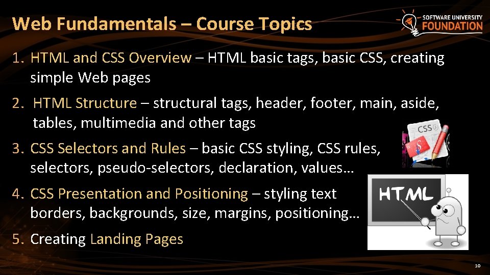Web Fundamentals – Course Topics 1. HTML and CSS Overview – HTML basic tags,