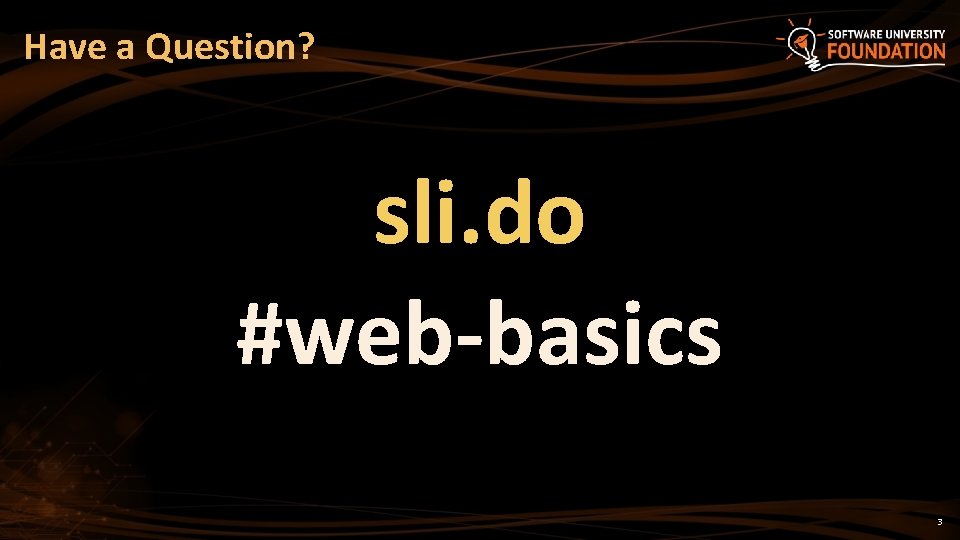 Have a Question? sli. do #web-basics 3 