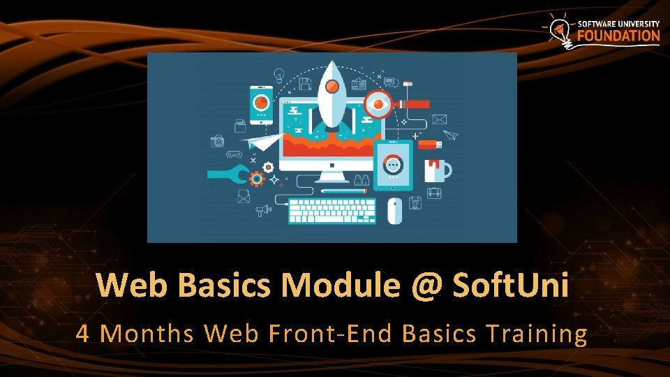 Web Basics Module @ Soft. Uni 4 Months Web Front-End Basics Training 