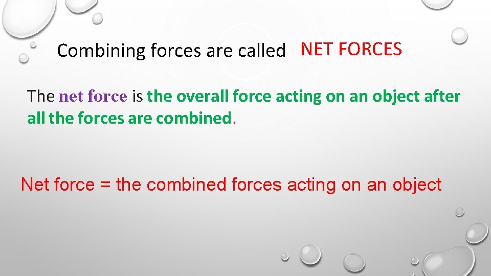 Combining forces are called NET FORCES The net force is the overall force acting
