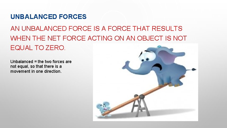 UNBALANCED FORCES AN UNBALANCED FORCE IS A FORCE THAT RESULTS WHEN THE NET FORCE