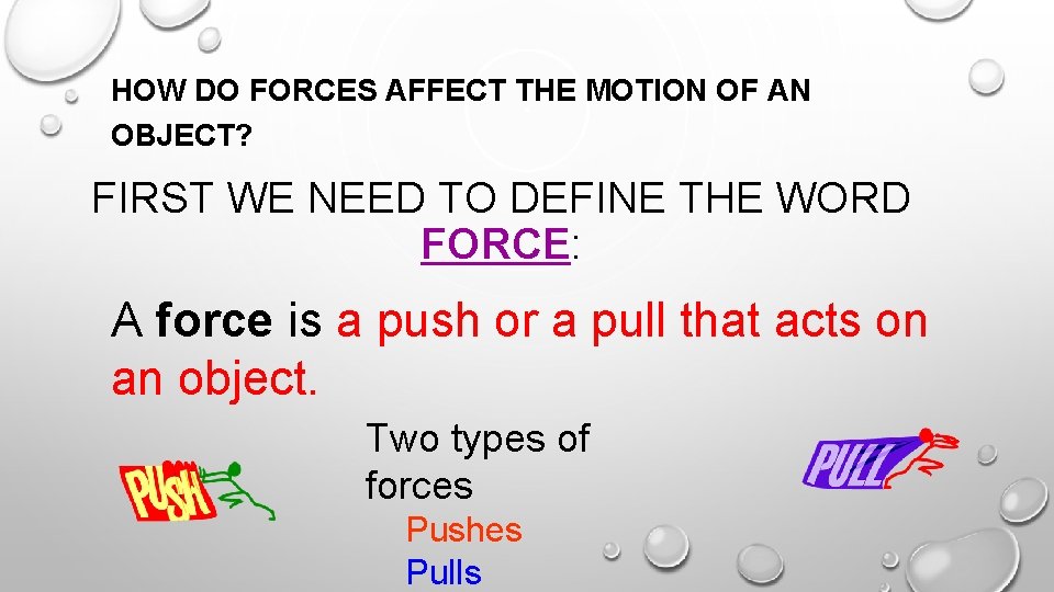 HOW DO FORCES AFFECT THE MOTION OF AN OBJECT? FIRST WE NEED TO DEFINE