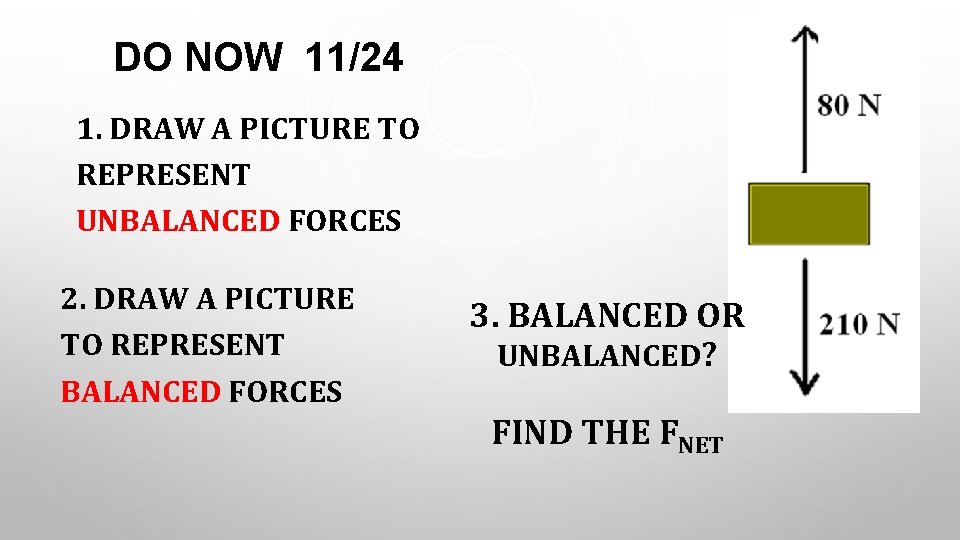 DO NOW 11/24 1. DRAW A PICTURE TO REPRESENT UNBALANCED FORCES 2. DRAW A