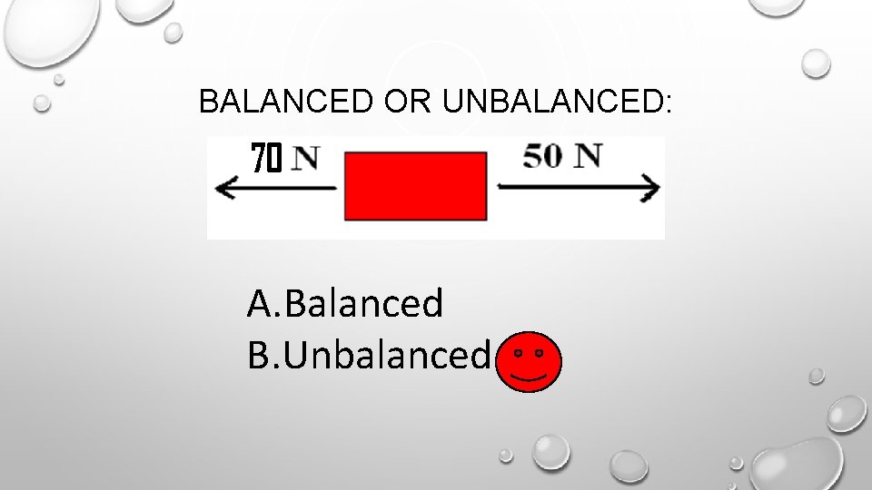 BALANCED OR UNBALANCED: A. Balanced B. Unbalanced 