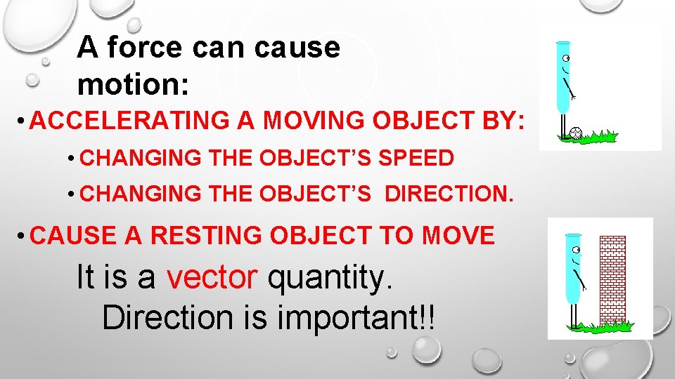 A force can cause motion: • ACCELERATING A MOVING OBJECT BY: • CHANGING THE