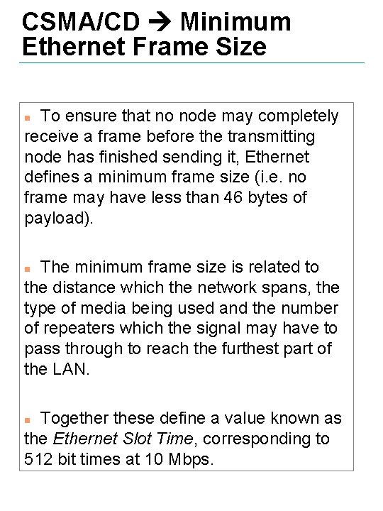 CSMA/CD Minimum Ethernet Frame Size To ensure that no node may completely receive a
