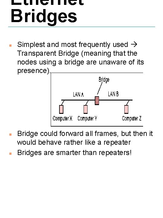 Ethernet Bridges n n n Simplest and most frequently used Transparent Bridge (meaning that