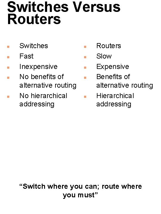 Switches Versus Routers n n n Switches Fast Inexpensive No benefits of alternative routing