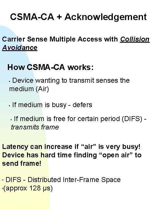 CSMA-CA + Acknowledgement Carrier Sense Multiple Access with Collision Avoidance How CSMA-CA works: Device