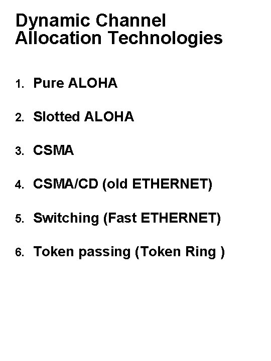 Dynamic Channel Allocation Technologies 1. Pure ALOHA 2. Slotted ALOHA 3. CSMA 4. CSMA/CD