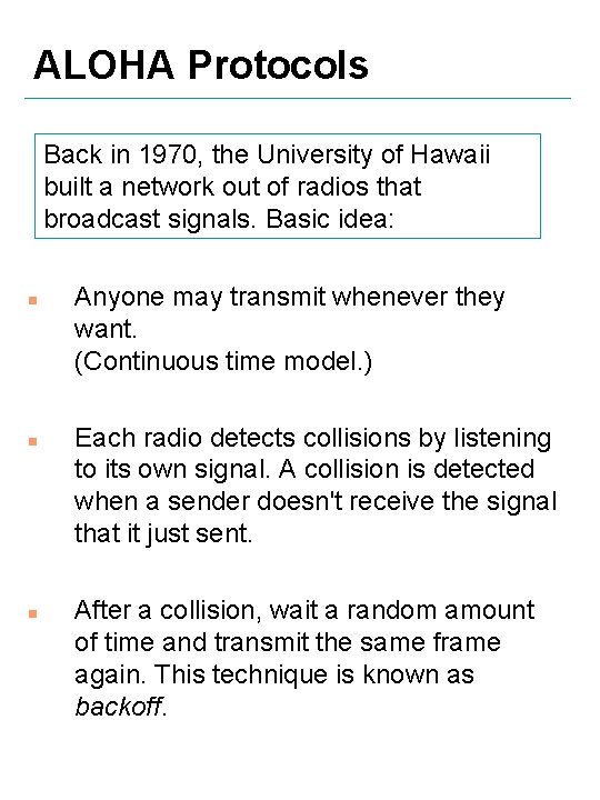 ALOHA Protocols Back in 1970, the University of Hawaii built a network out of
