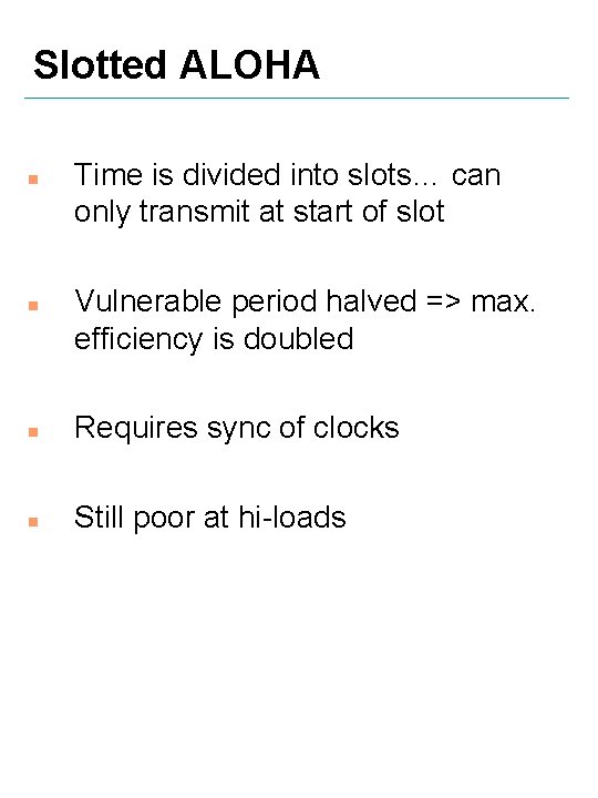 Slotted ALOHA n n Time is divided into slots… can only transmit at start