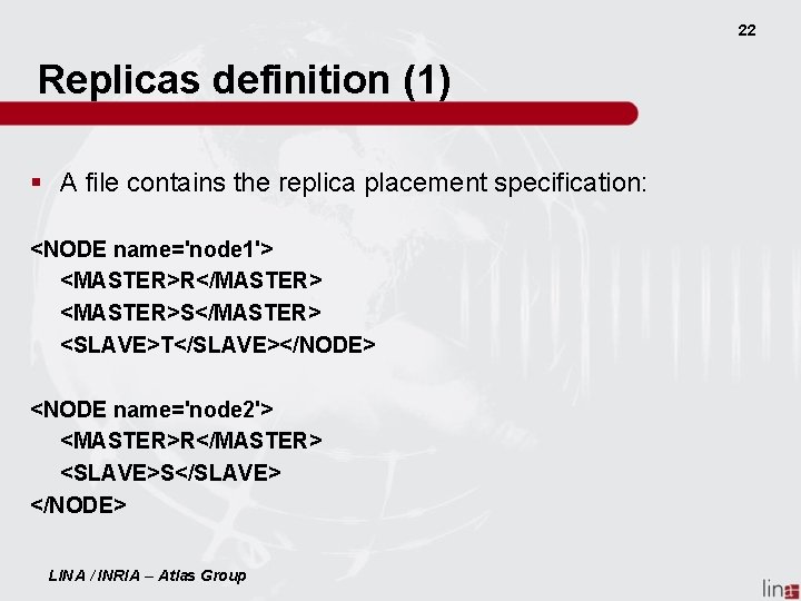22 Replicas definition (1) § A file contains the replica placement specification: <NODE name='node
