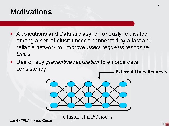 3 Motivations § Applications and Data are asynchronously replicated among a set of cluster