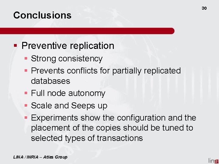 Conclusions § Preventive replication § Strong consistency § Prevents conflicts for partially replicated databases