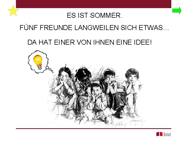 ES IST SOMMER. FÜNF FREUNDE LANGWEILEN SICH ETWAS… DA HAT EINER VON IHNEN EINE