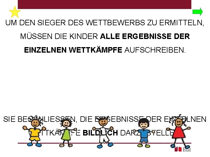 UM DEN SIEGER DES WETTBEWERBS ZU ERMITTELN, MÜSSEN DIE KINDER ALLE ERGEBNISSE DER EINZELNEN