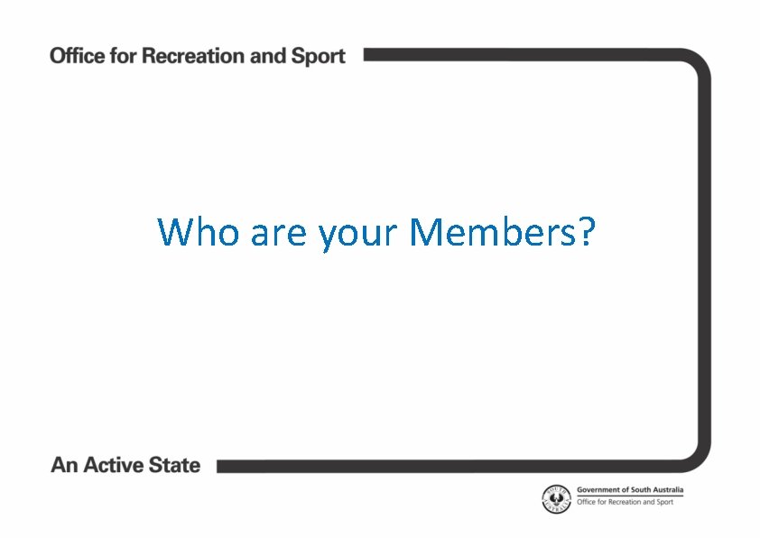 Who are your Members? 