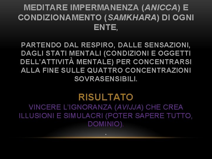 MEDITARE IMPERMANENZA (ANICCA) E CONDIZIONAMENTO (SAMKHARA) DI OGNI ENTE, PARTENDO DAL RESPIRO, DALLE SENSAZIONI,