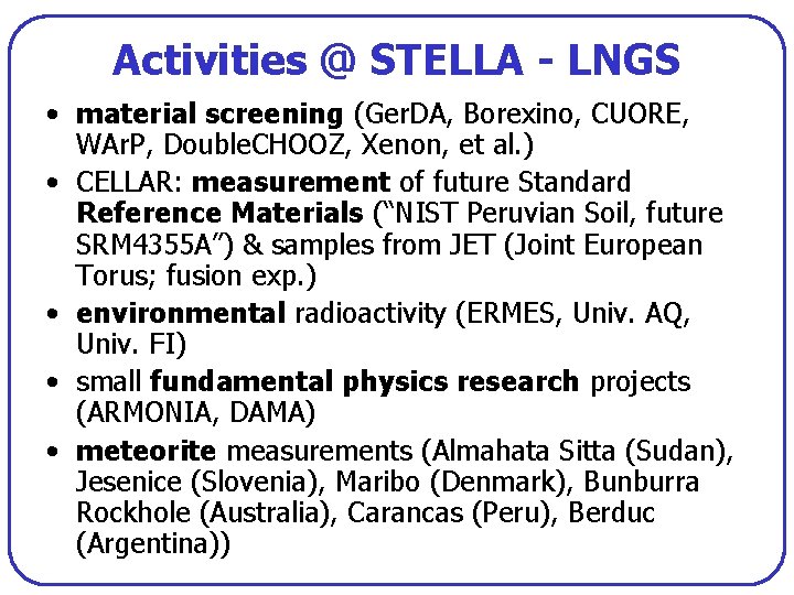 Activities @ STELLA - LNGS • material screening (Ger. DA, Borexino, CUORE, WAr. P,